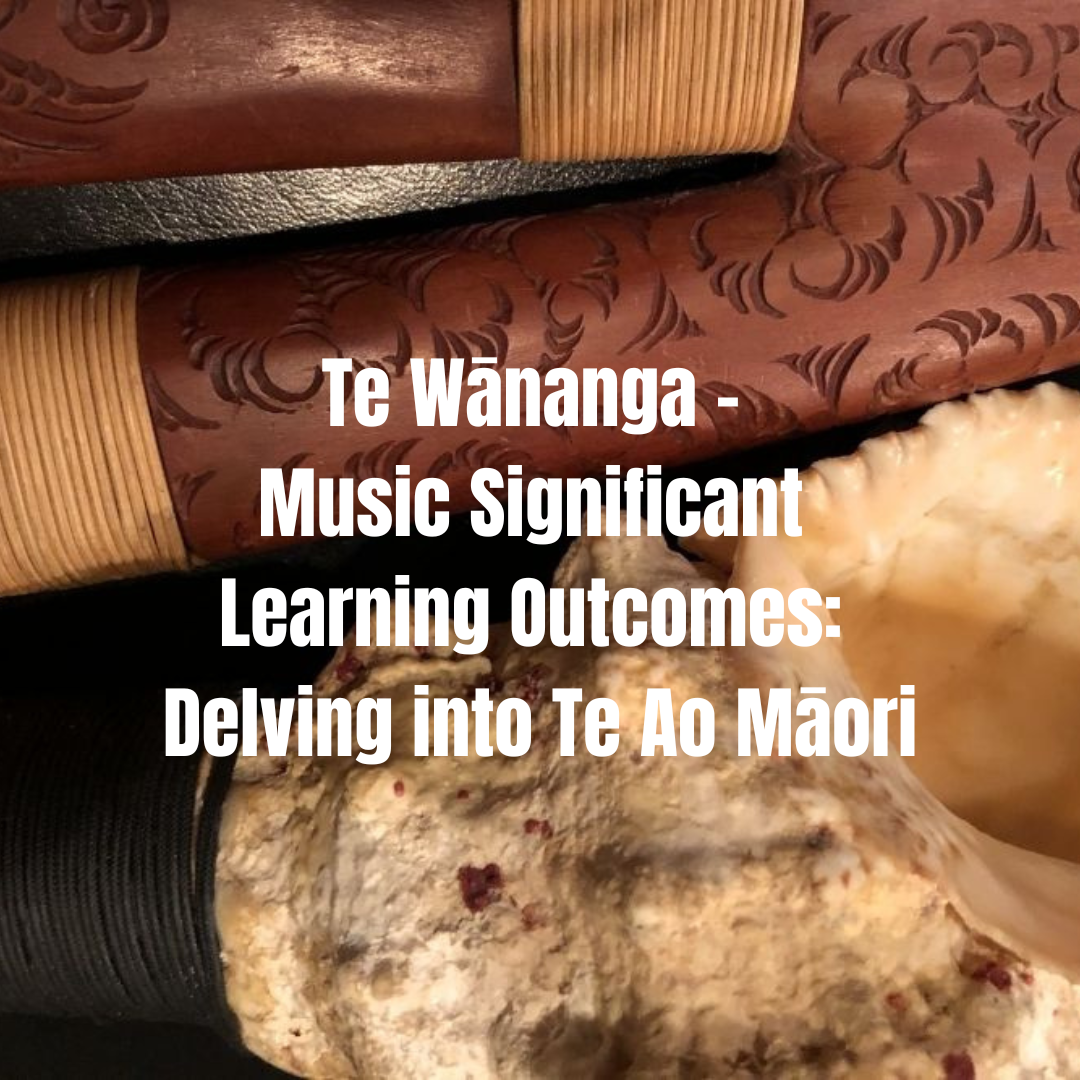 Te Wānanga – Music Subject Learning Outcomes: Delving into Te Ao Māori